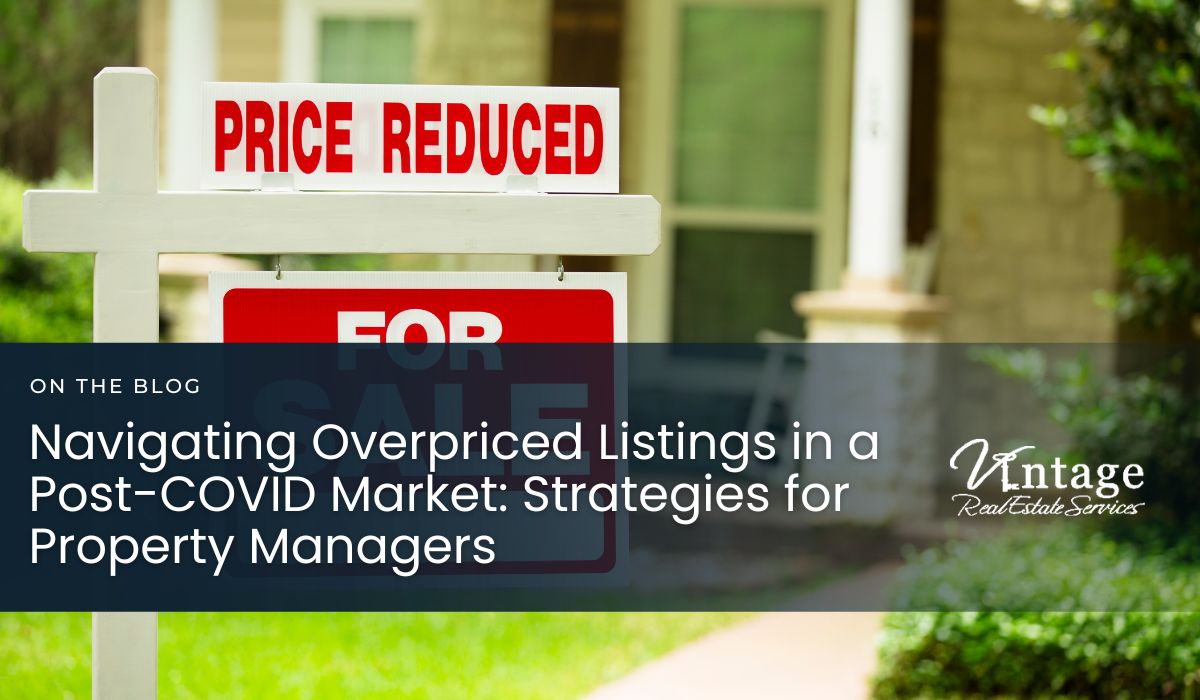 Navigating Overpriced Listings in a Post-COVID Market: Strategies for Property Managers